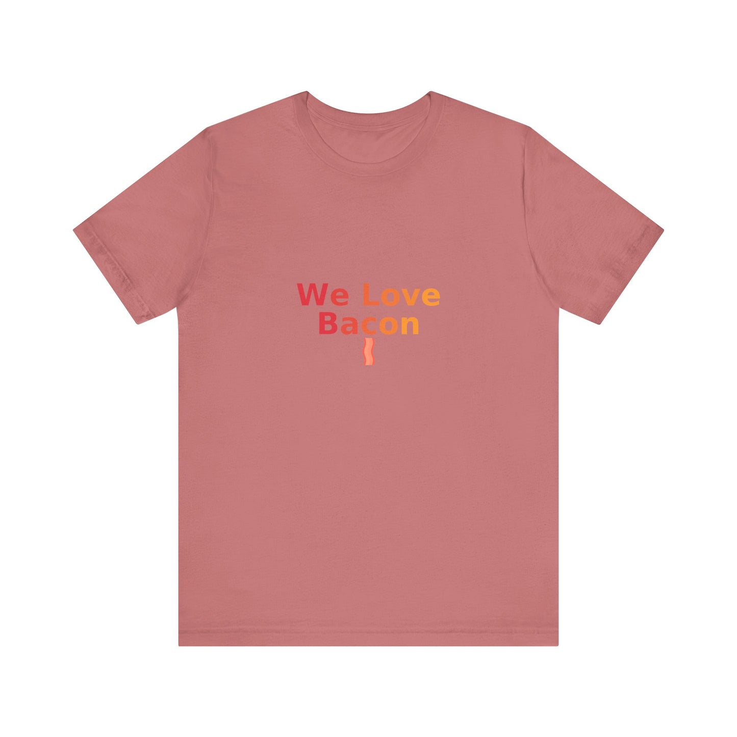 We Love Bacon — Unisex Tee (Bella+Canvas 3001)