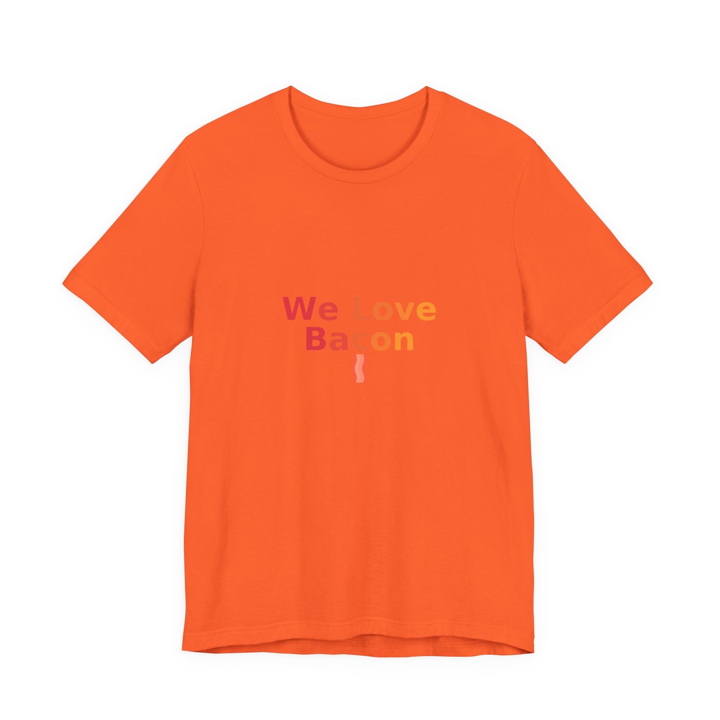 We Love Bacon — Unisex Tee (Bella+Canvas 3001)