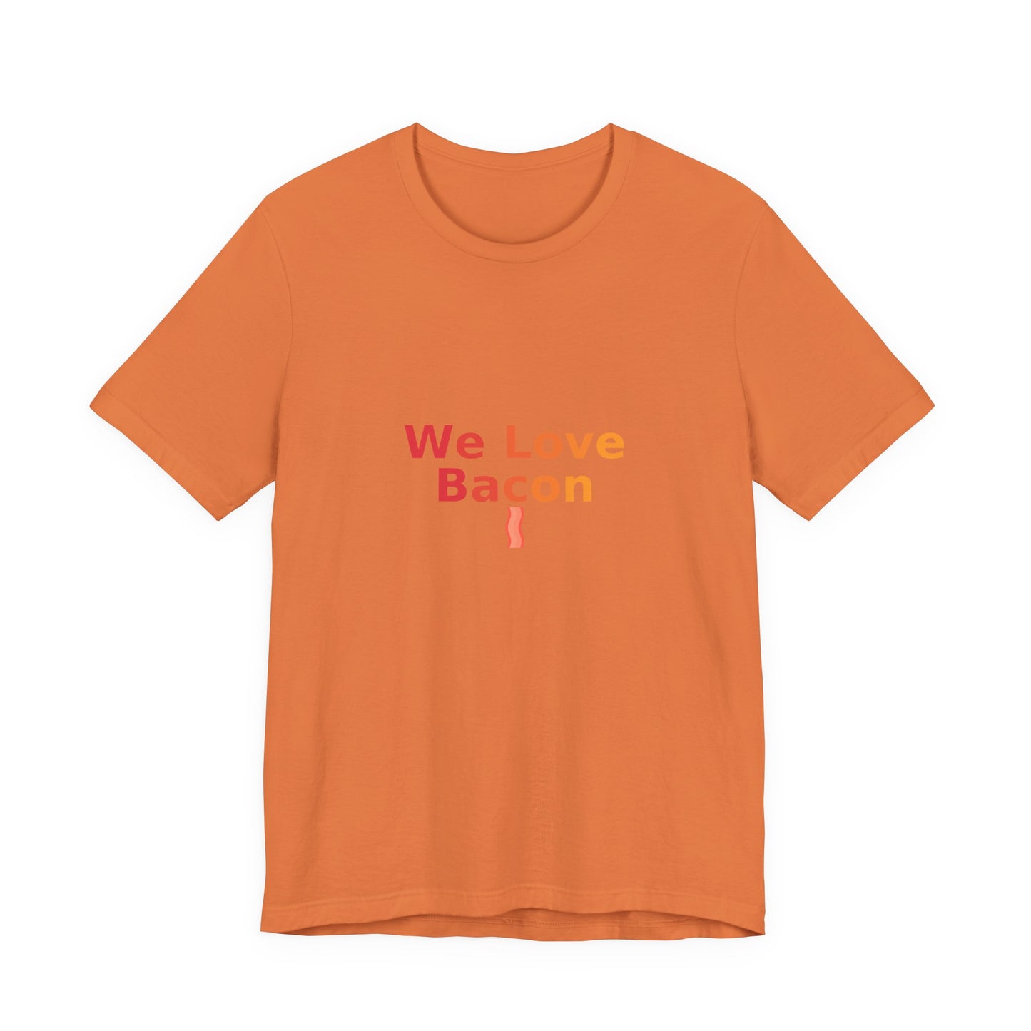 We Love Bacon — Unisex Tee (Bella+Canvas 3001)