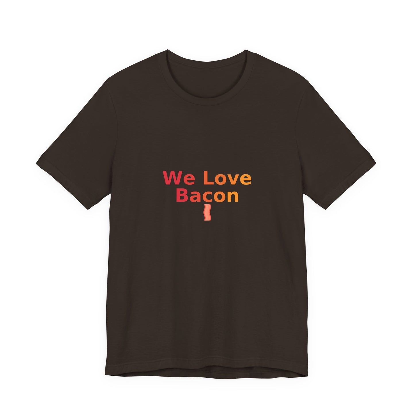 We Love Bacon — Unisex Tee (Bella+Canvas 3001)