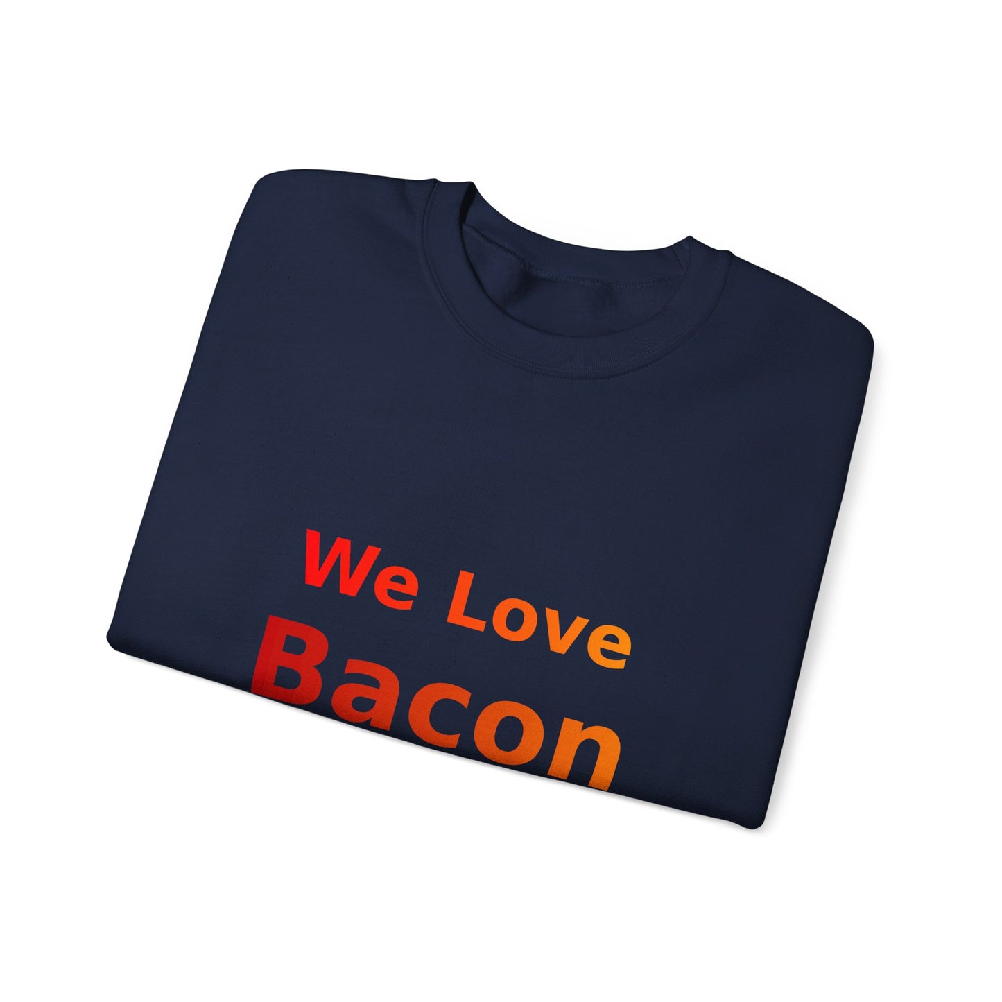 We Love Bacon — Crewneck Sweatshirt (Gildan 18000)