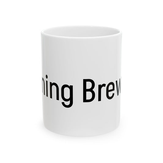 Morning Brew Ceramic Mug - Coffee Lover Gift, Office Mug, Relaxation Cup, Inspirational Drinkware, Perfect for Birthdays