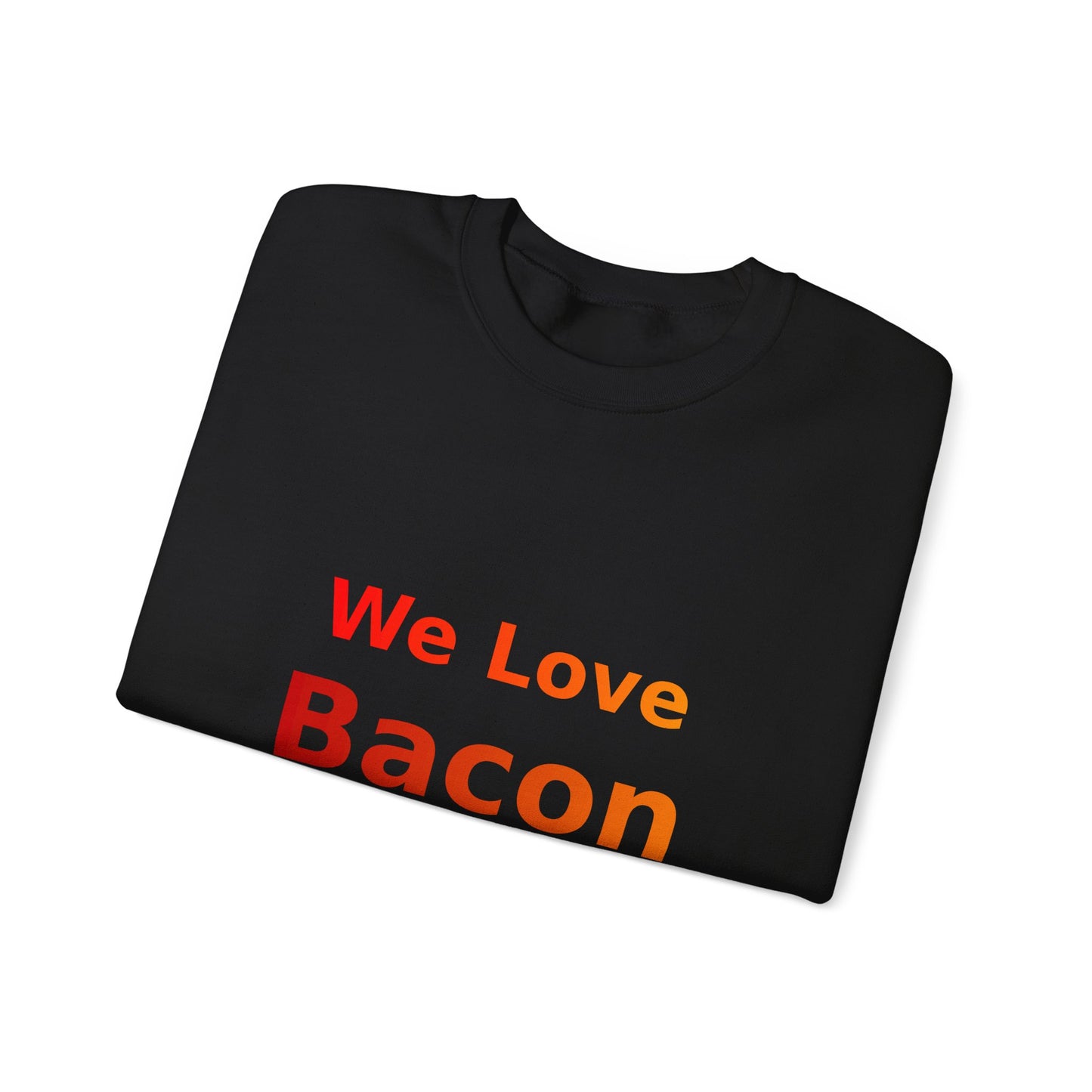 We Love Bacon — Crewneck Sweatshirt (Gildan 18000)
