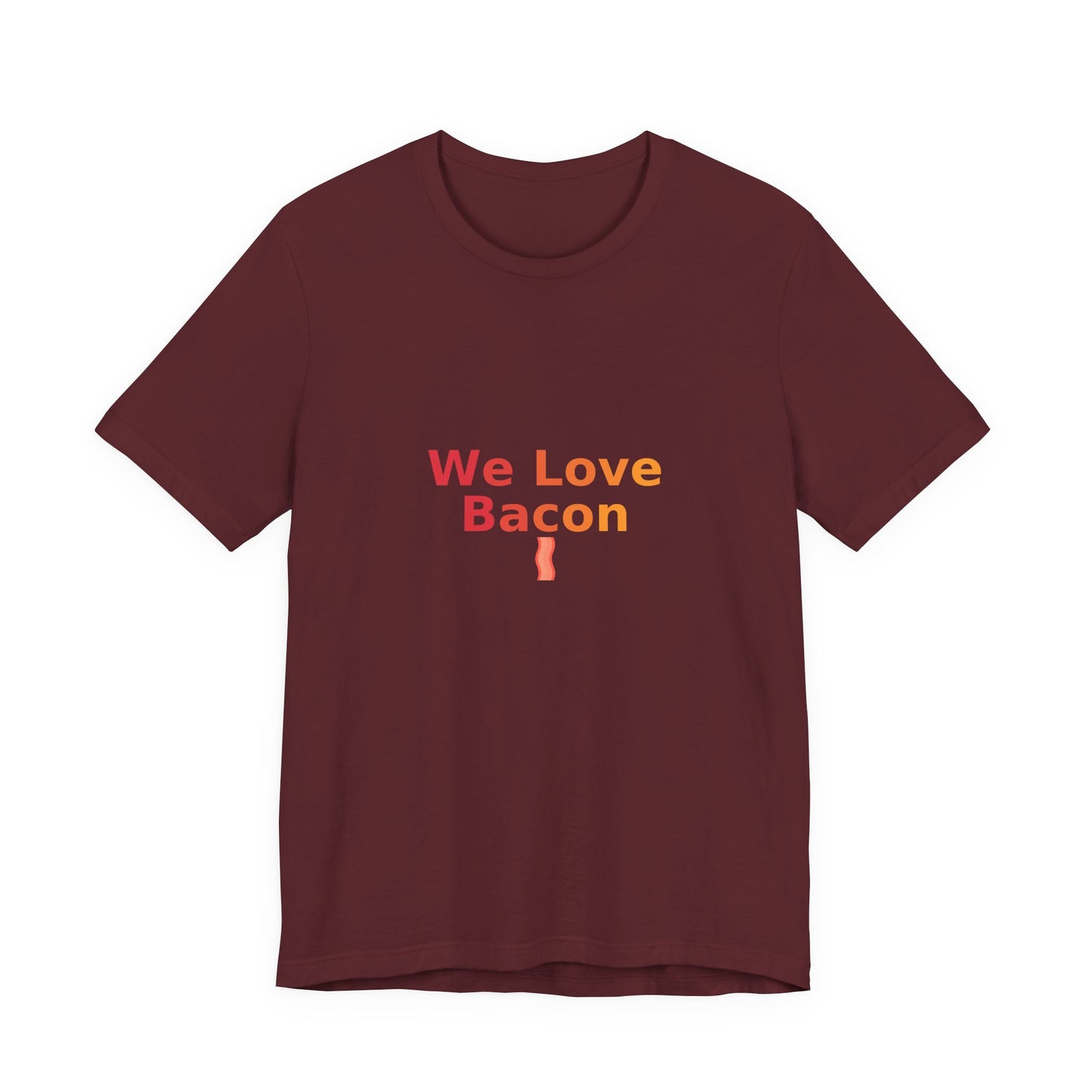 We Love Bacon — Unisex Tee (Bella+Canvas 3001)