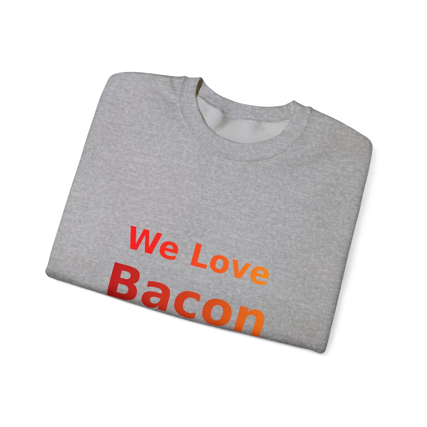 We Love Bacon — Crewneck Sweatshirt (Gildan 18000)