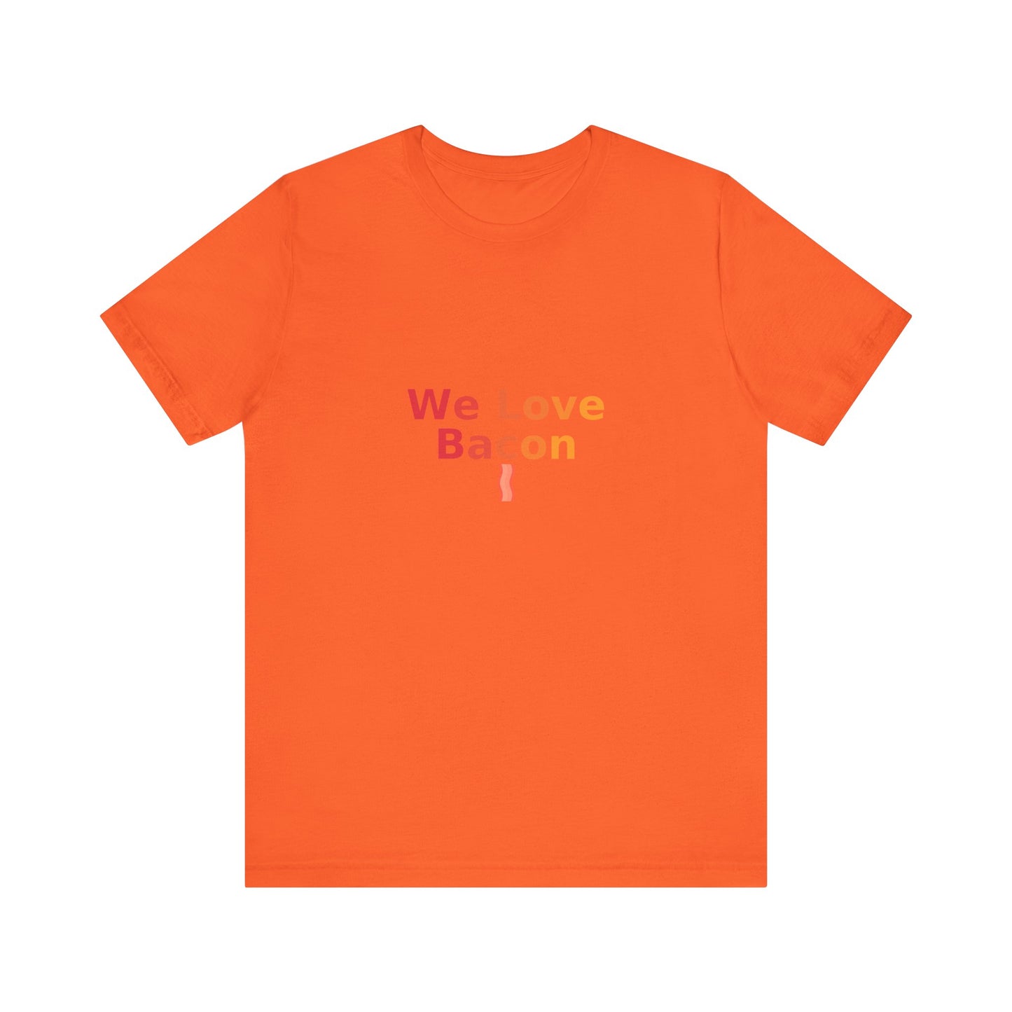We Love Bacon — Unisex Tee (Bella+Canvas 3001)