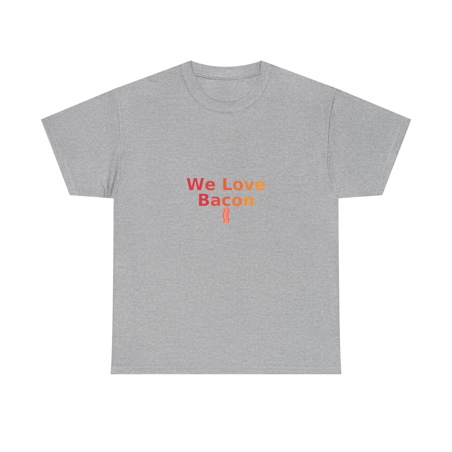 We Love Bacon — Heavyweight Tee (Gildan 5000)