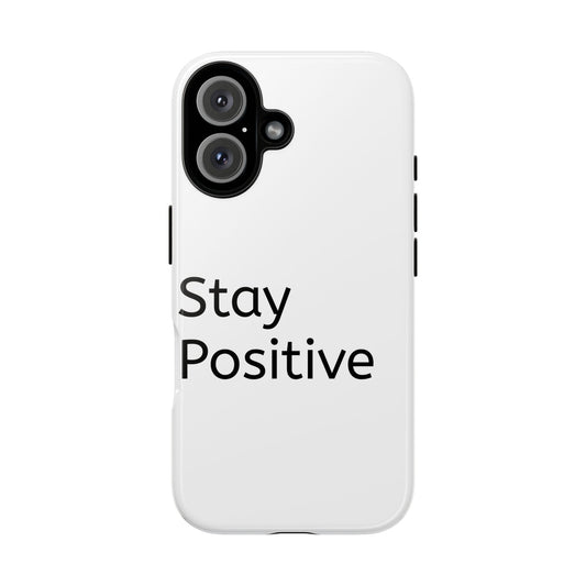 Stay Positive Phone Case, Inspirational Phone Cover, Tough Phone Shell, Motivational Gift for Friends, Stylish Cell Phone Protection