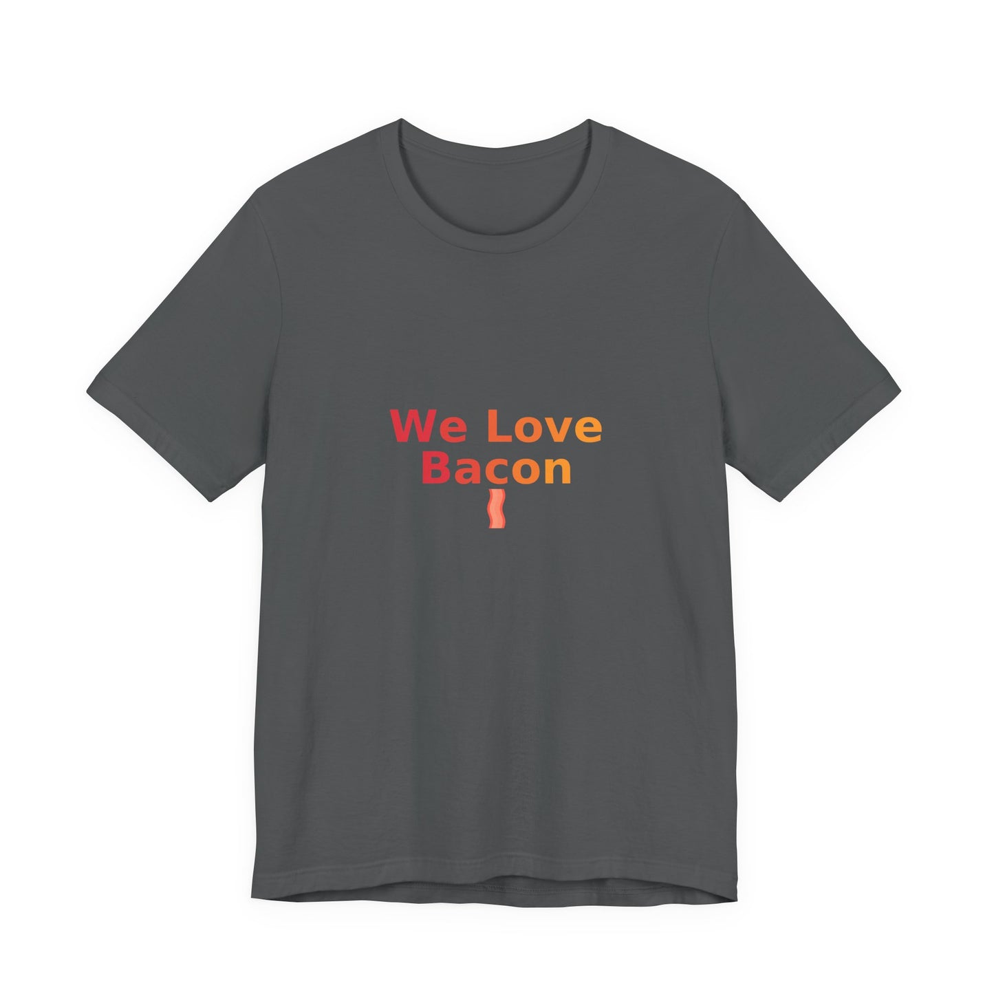We Love Bacon — Unisex Tee (Bella+Canvas 3001)