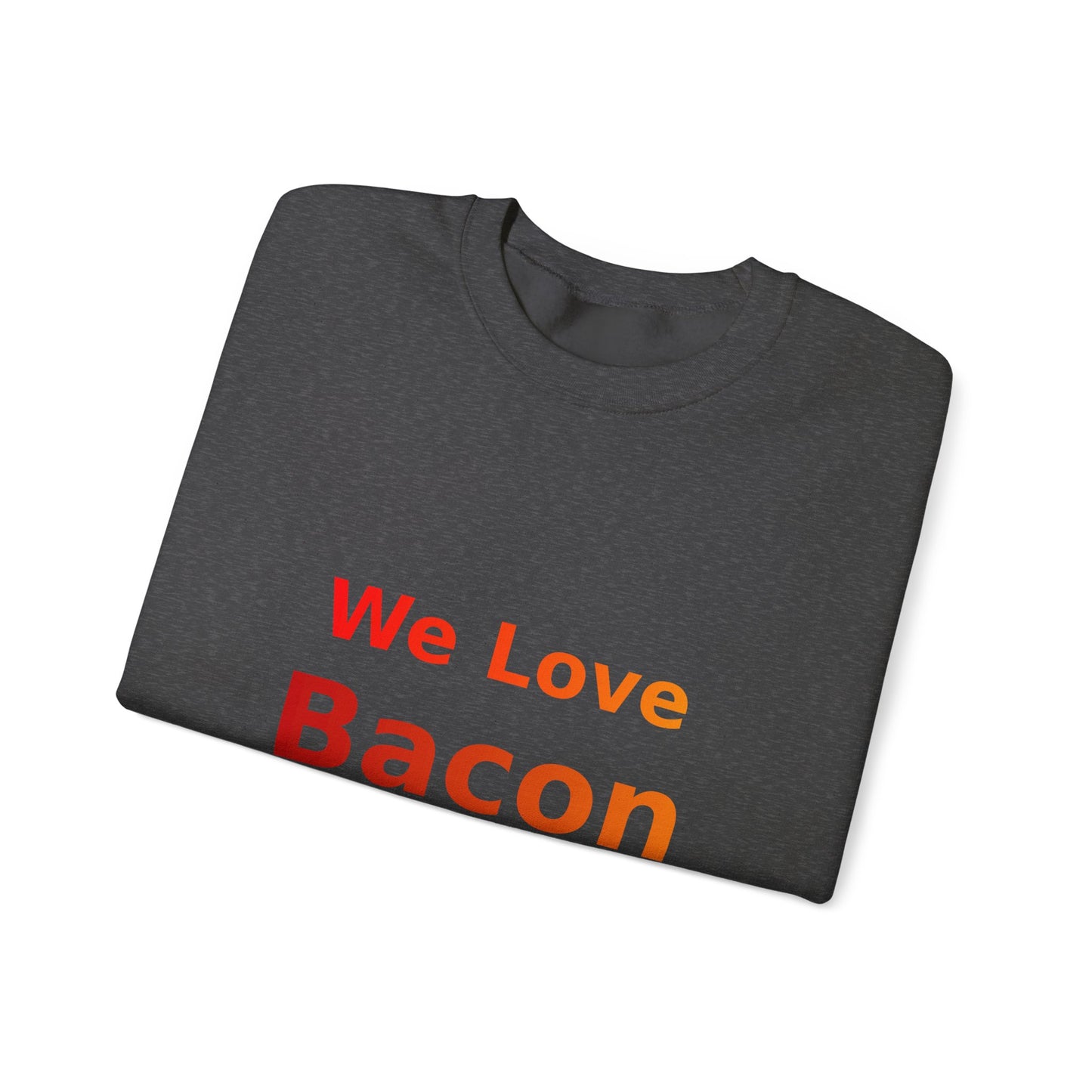 We Love Bacon — Crewneck Sweatshirt (Gildan 18000)