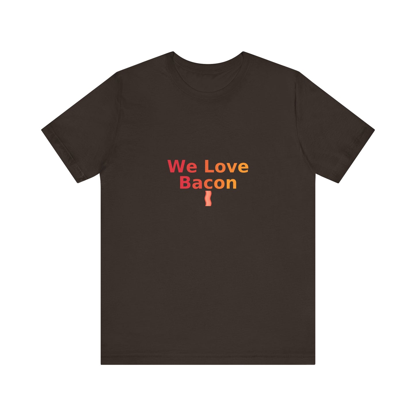 We Love Bacon — Unisex Tee (Bella+Canvas 3001)