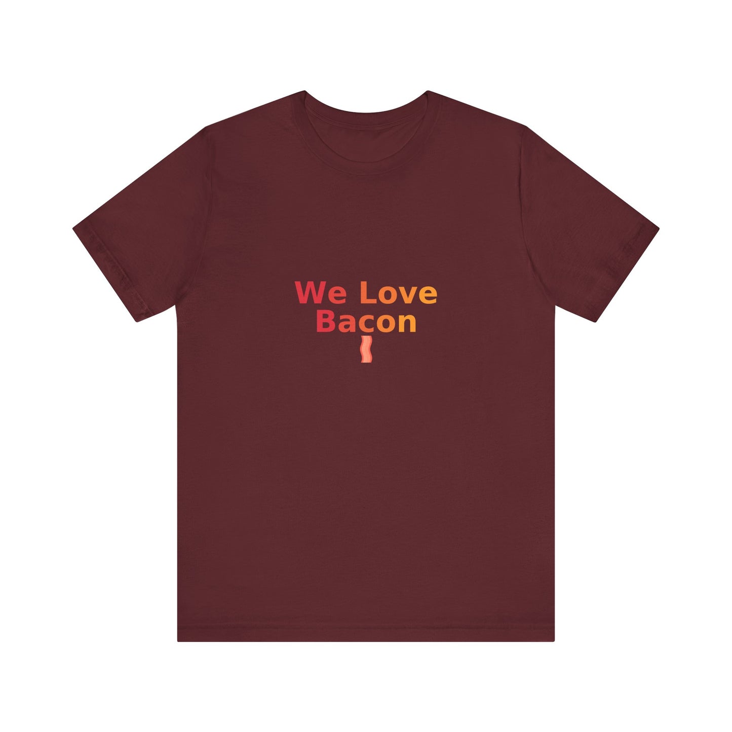 We Love Bacon — Unisex Tee (Bella+Canvas 3001)
