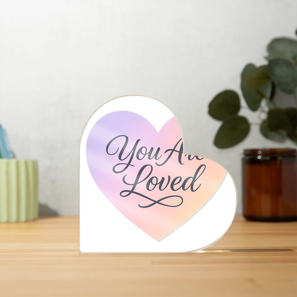 You Are Loved Acrylic Heart Plaque