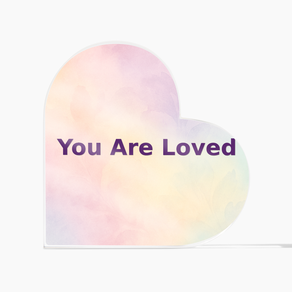 You Are Loved Acrylic Heart Plaque