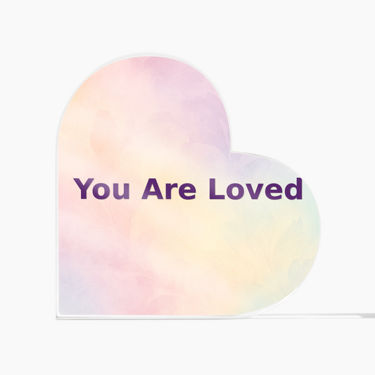 You Are Loved Acrylic Heart Plaque
