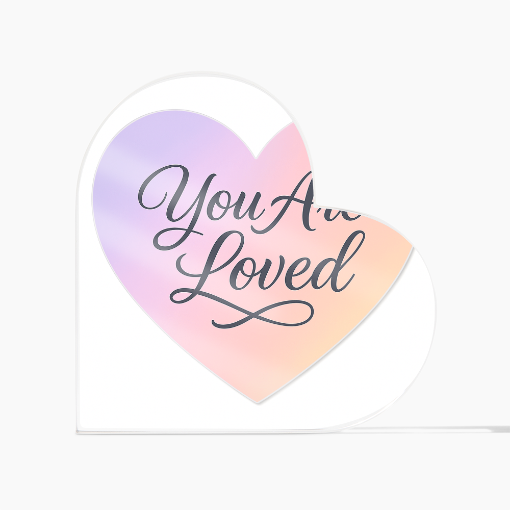 You Are Loved Acrylic Heart Plaque