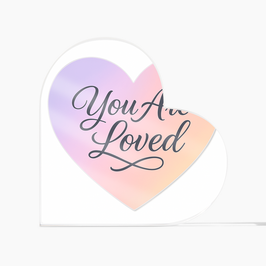 You Are Loved Acrylic Heart Plaque