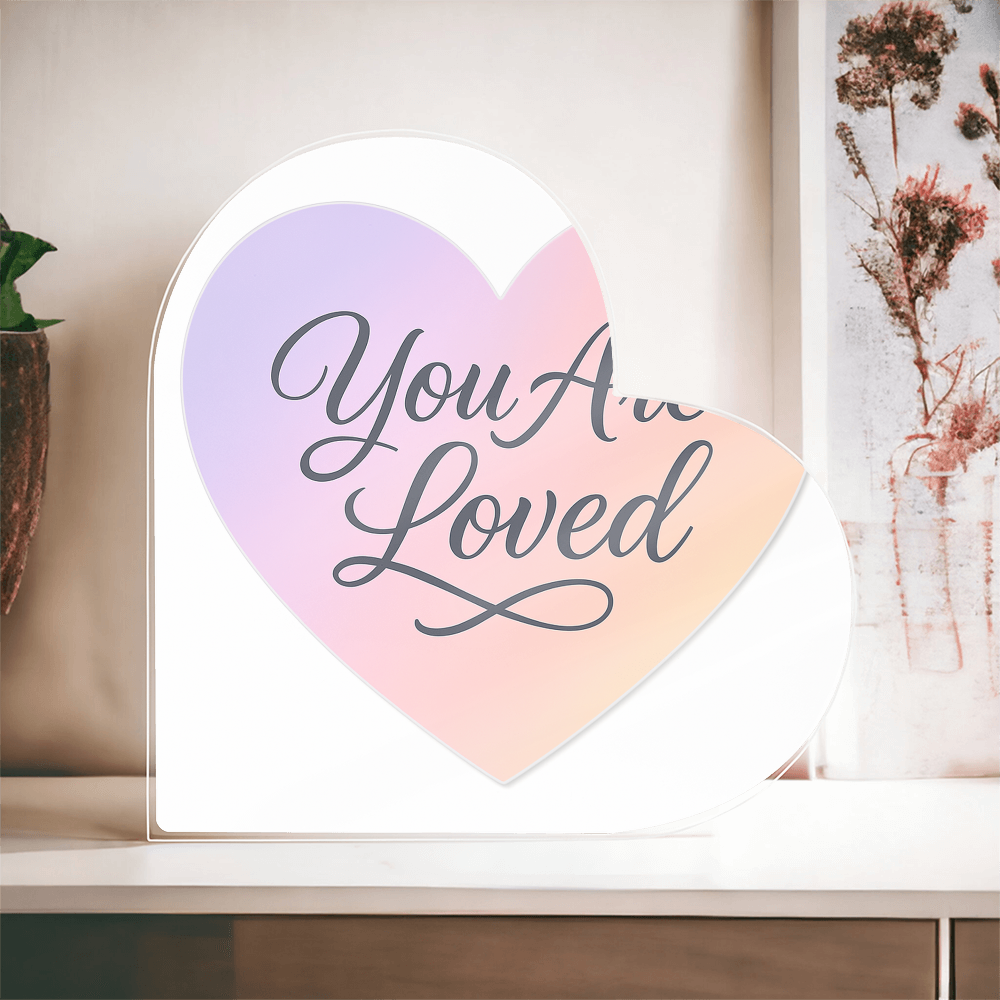 You Are Loved Acrylic Heart Plaque