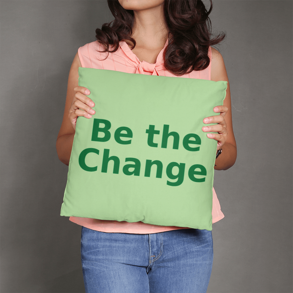 Be the Change Cushion – Eco Message Throw Pillow